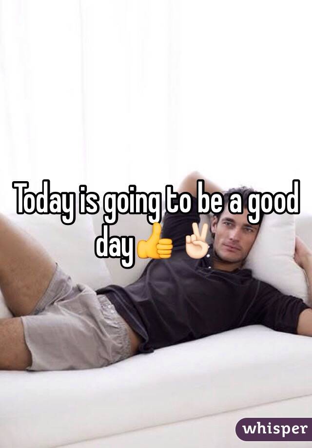Today is going to be a good day👍✌🏻️