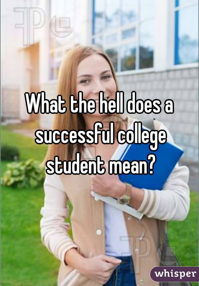 What the hell does a successful college student mean?