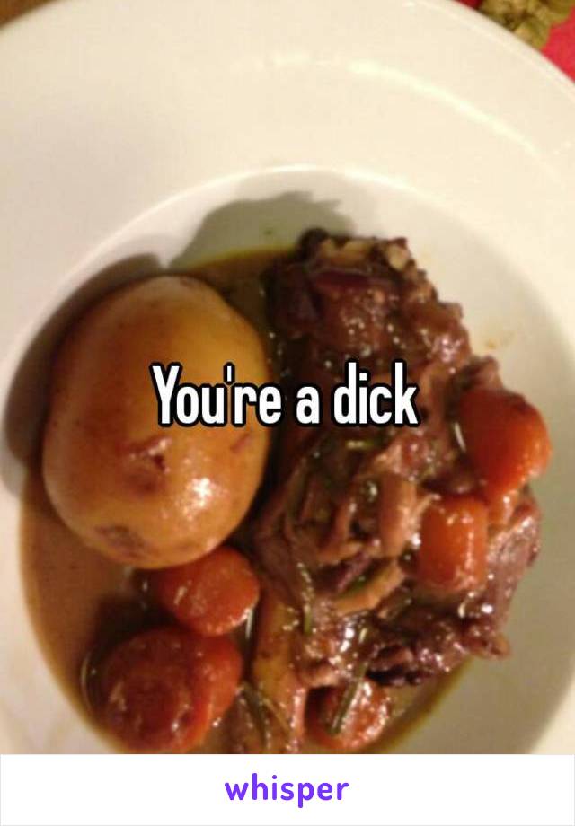 You're a dick