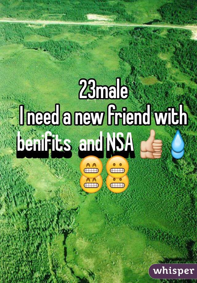 23male 
I need a new friend with benifits  and NSA 👍💧😁😬