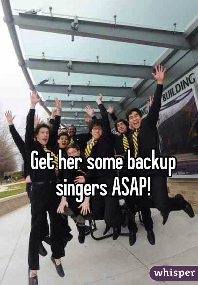Get her some backup singers ASAP!