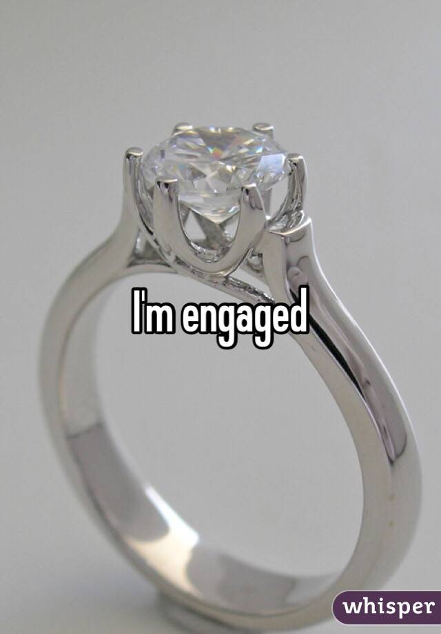 I'm engaged