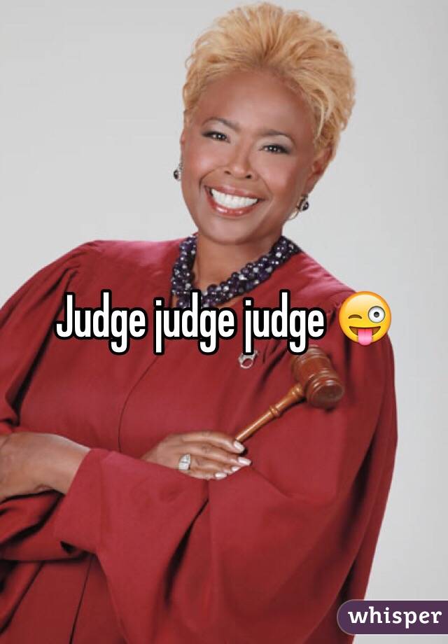 Judge judge judge 😜