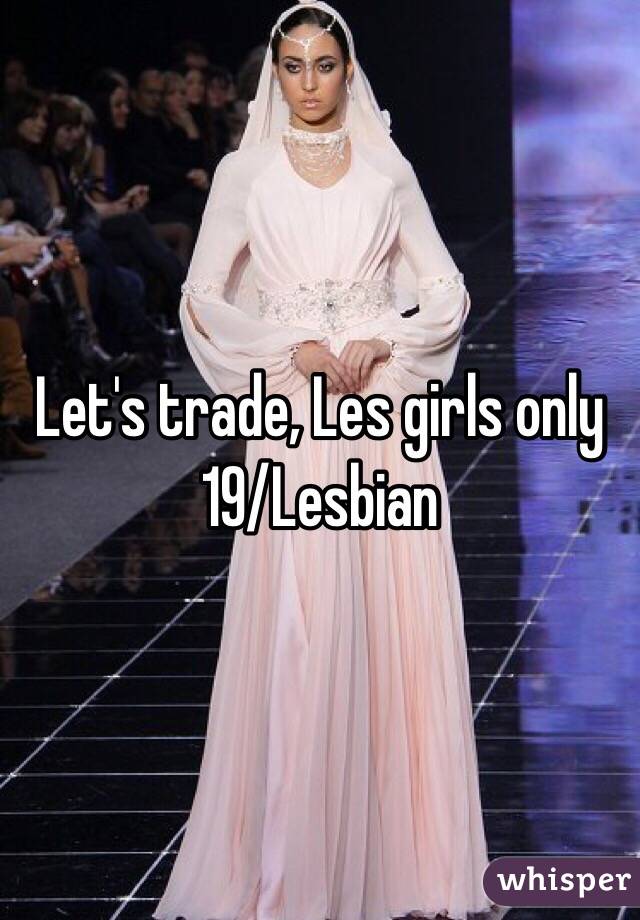 Let's trade, Les girls only
19/Lesbian