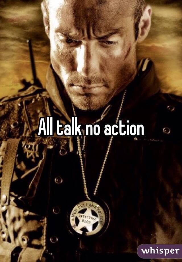 All talk no action