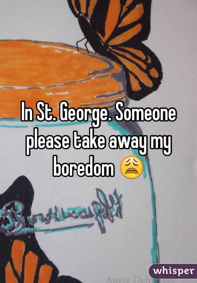 In St. George. Someone please take away my boredom 😩