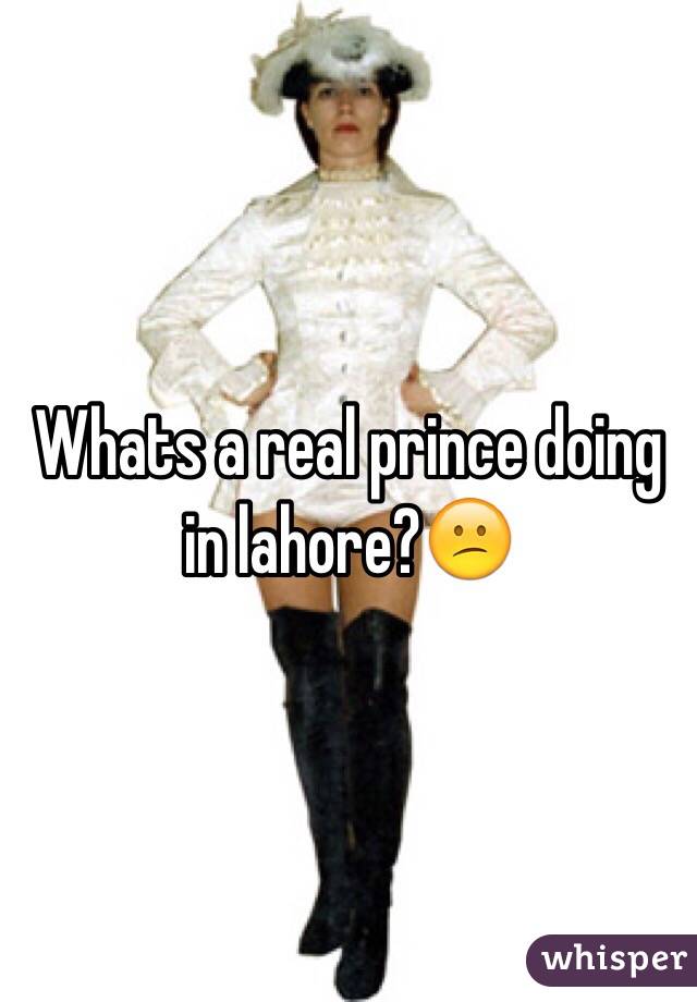 Whats a real prince doing in lahore?😕