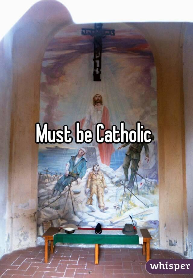 Must be Catholic 