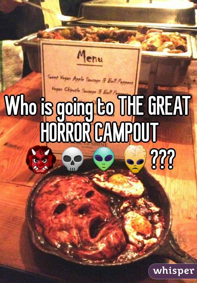 Who is going to THE GREAT HORROR CAMPOUT 👹💀👽👾???