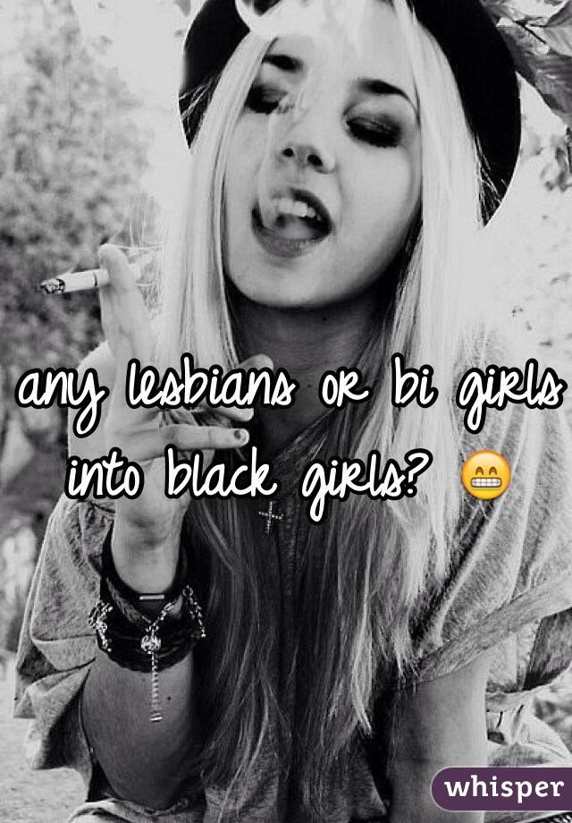 any lesbians or bi girls into black girls? 😁