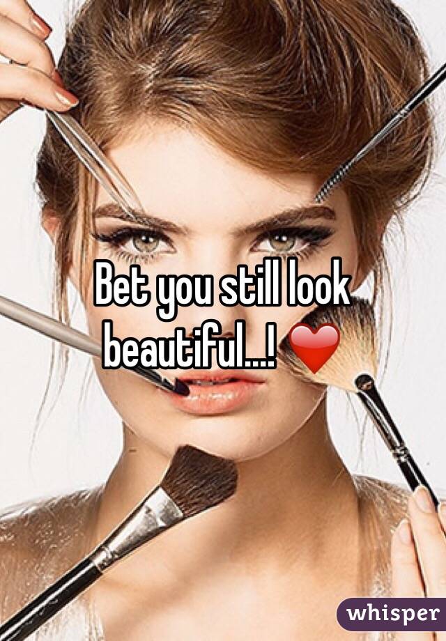 Bet you still look beautiful...! ❤️