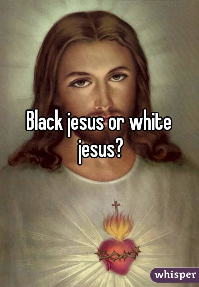 Black jesus or white jesus?