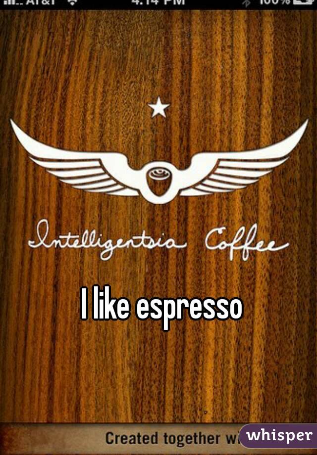 I like espresso 