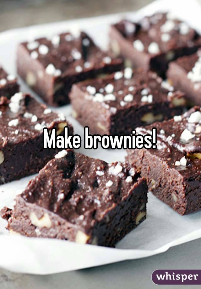 Make brownies!
