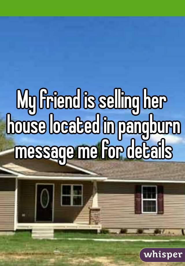 My friend is selling her house located in pangburn message me for details