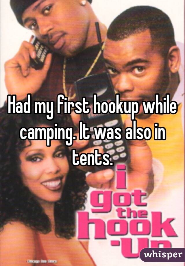 Had my first hookup while camping. It was also in tents. 