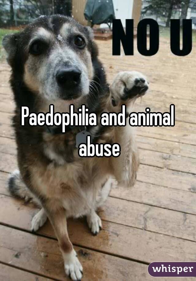 Paedophilia and animal abuse
