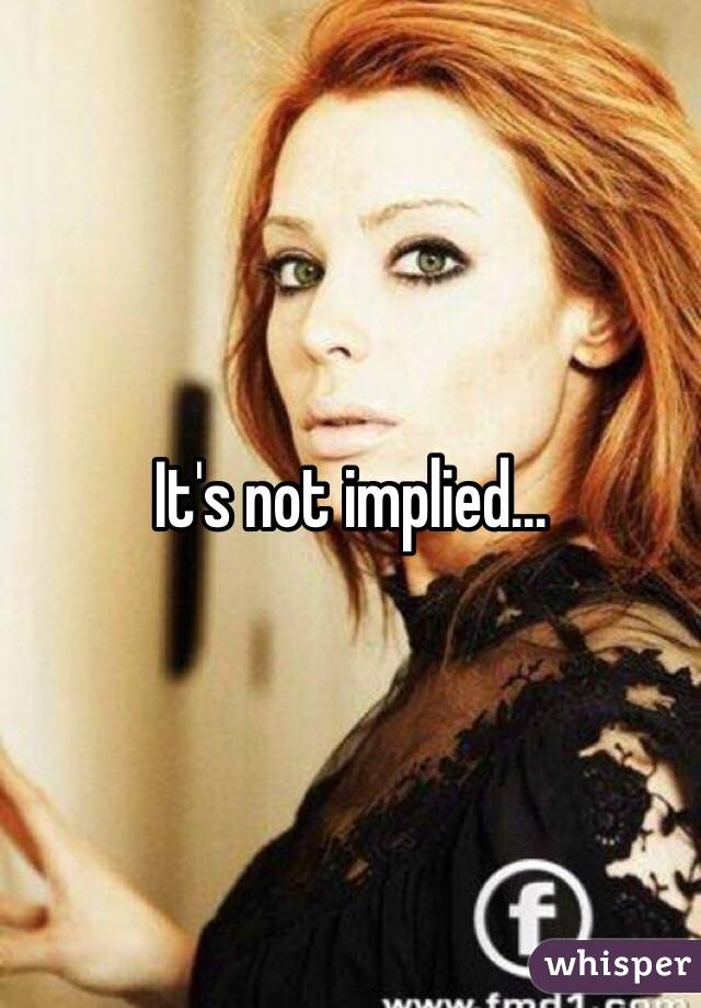 It's not implied... 