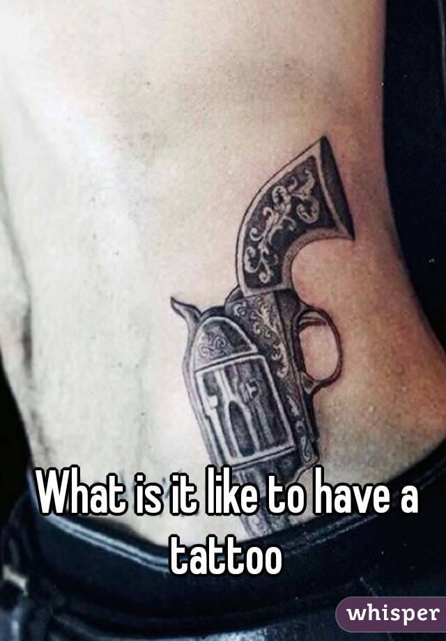 What is it like to have a tattoo 