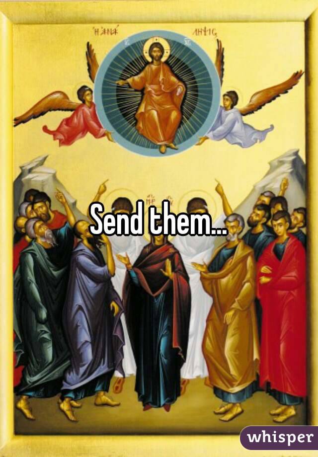 Send them...