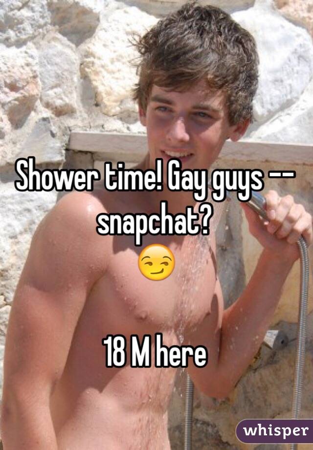 Shower time! Gay guys -- snapchat?
😏

18 M here