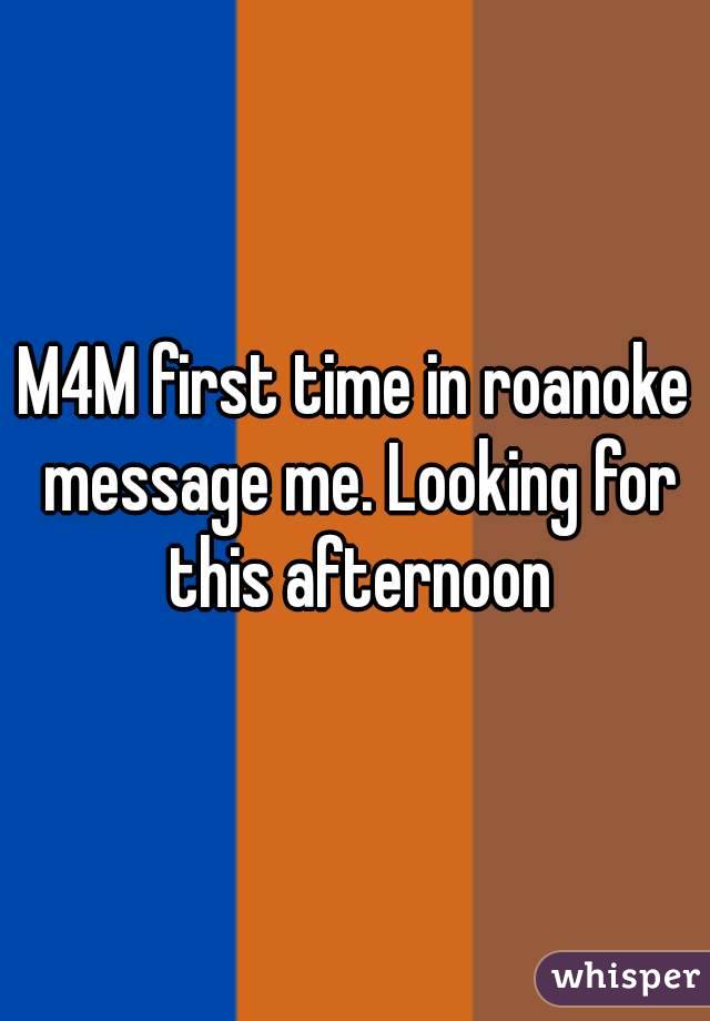 M4M first time in roanoke message me. Looking for this afternoon