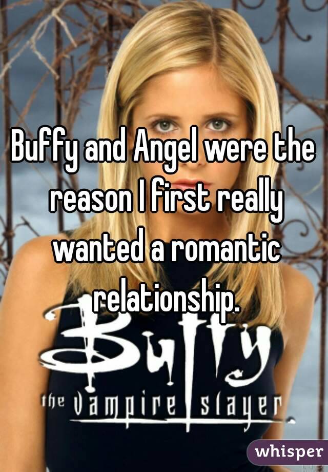 Buffy and Angel were the reason I first really wanted a romantic relationship.