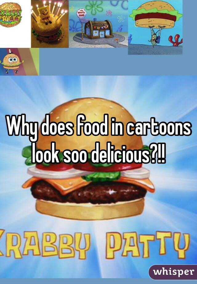 Why does food in cartoons look soo delicious?!!