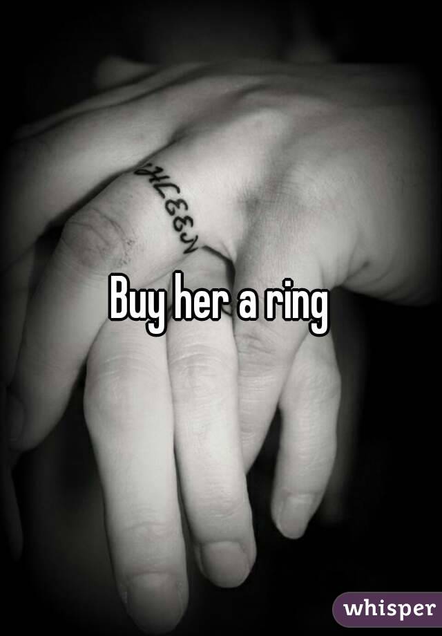 Buy her a ring