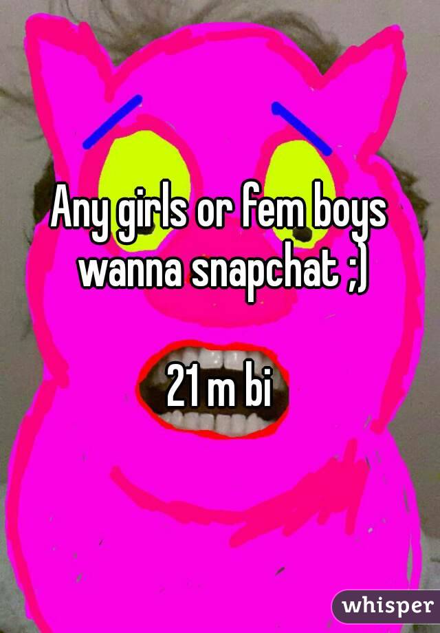Any girls or fem boys wanna snapchat ;)

21 m bi