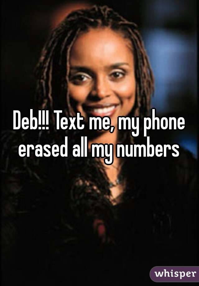 Deb!!! Text me, my phone erased all my numbers 