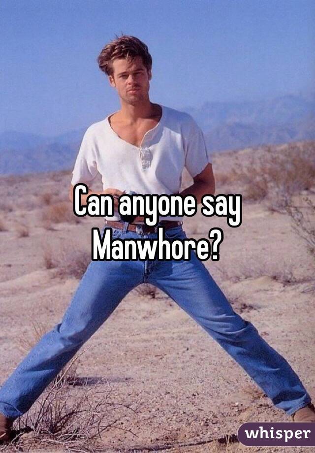 Can anyone say Manwhore?
