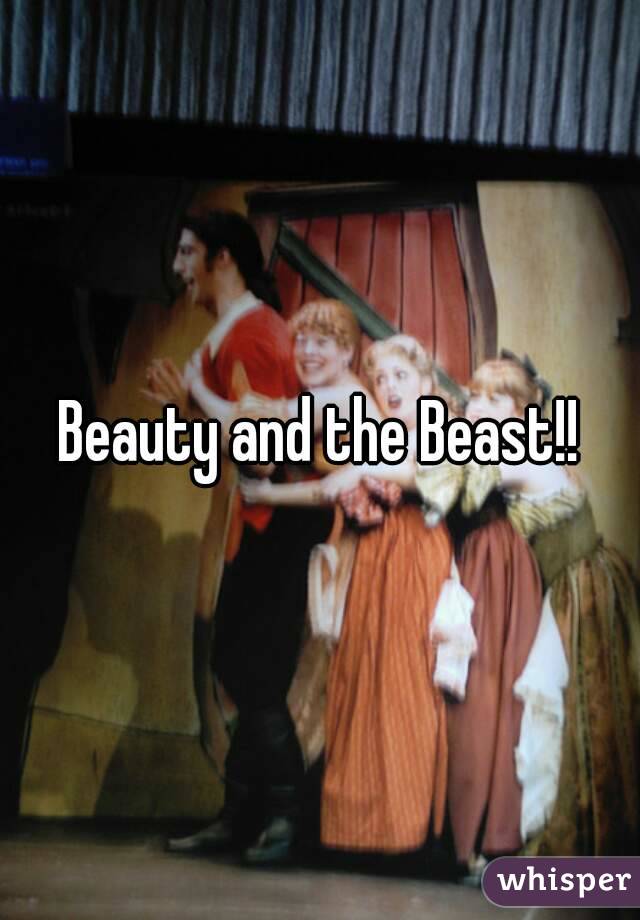 Beauty and the Beast!!
