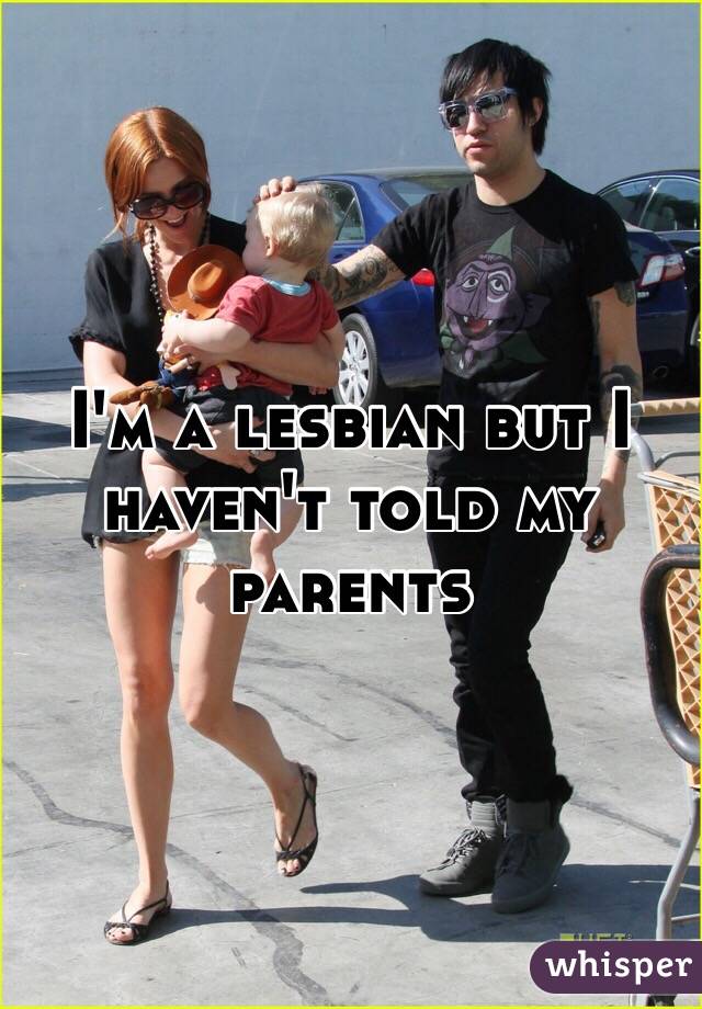 I'm a lesbian but I haven't told my parents 