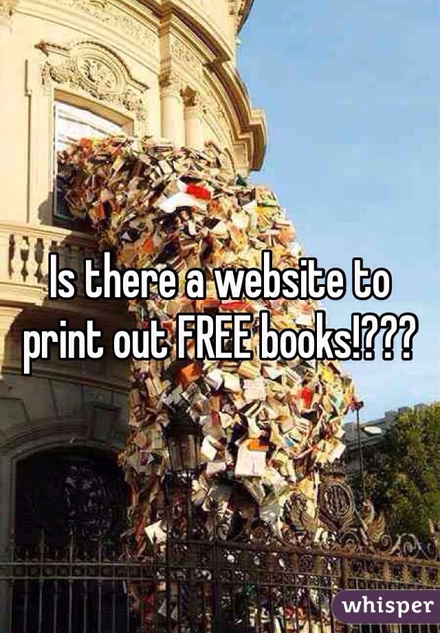 Is there a website to print out FREE books!???