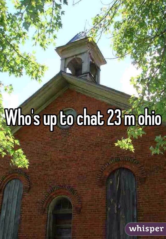 Who's up to chat 23 m ohio