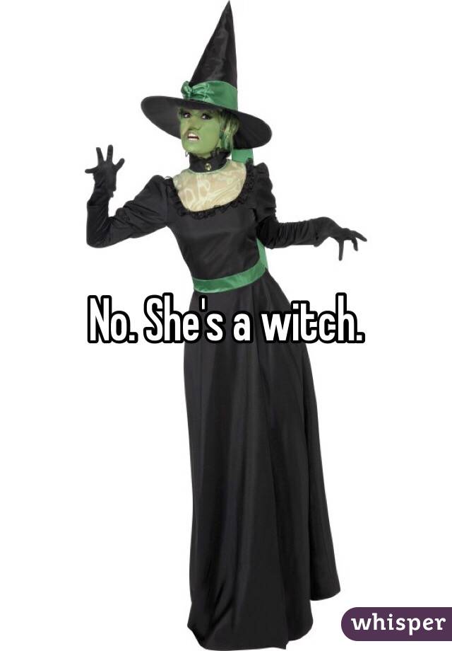 No. She's a witch.  