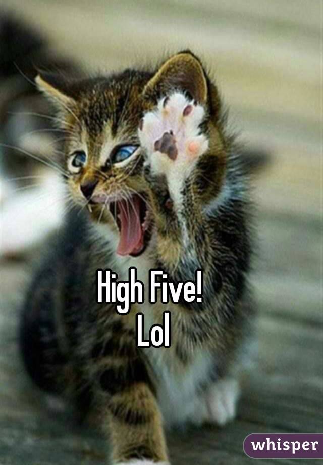 High Five! 
Lol