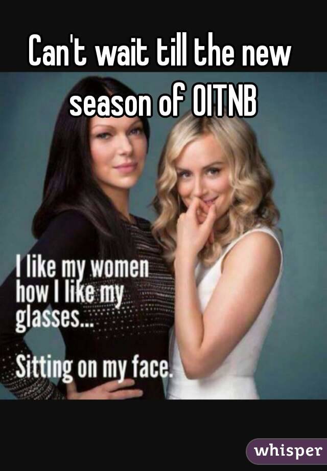 Can't wait till the new season of OITNB