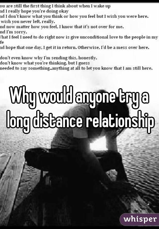 Why would anyone try a long distance relationship