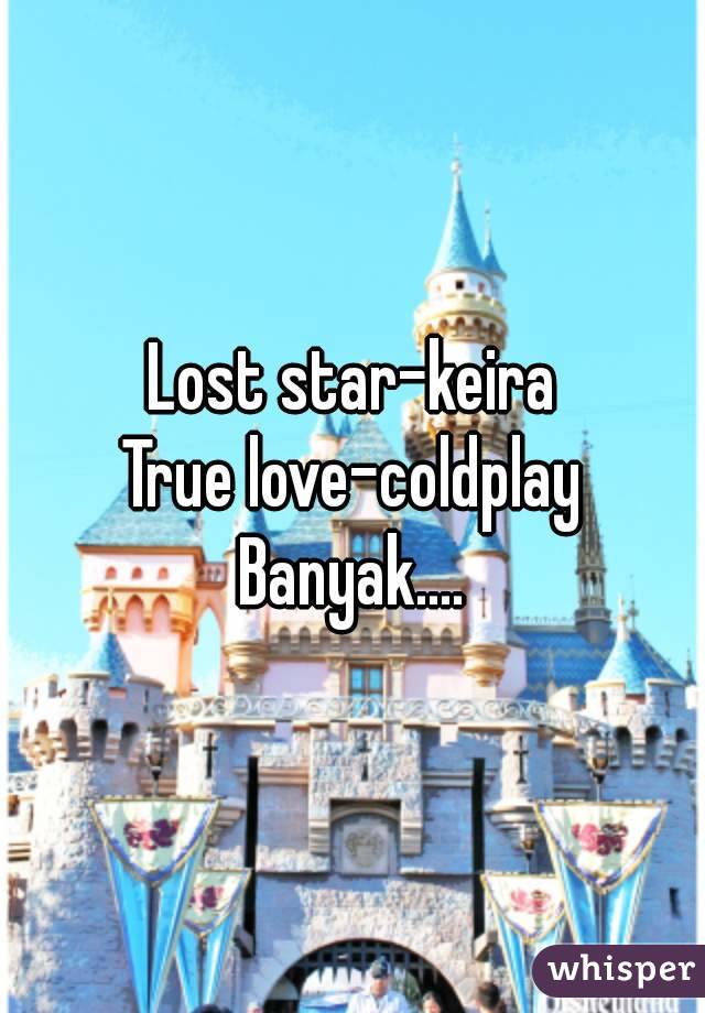 Lost star-keira
True love-coldplay
Banyak....