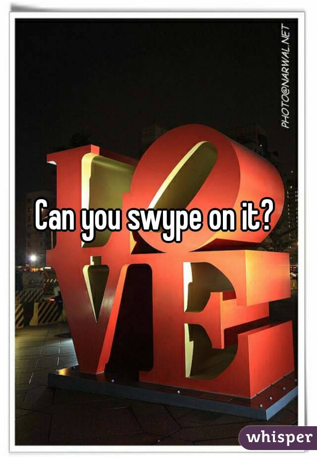 Can you swype on it? 
