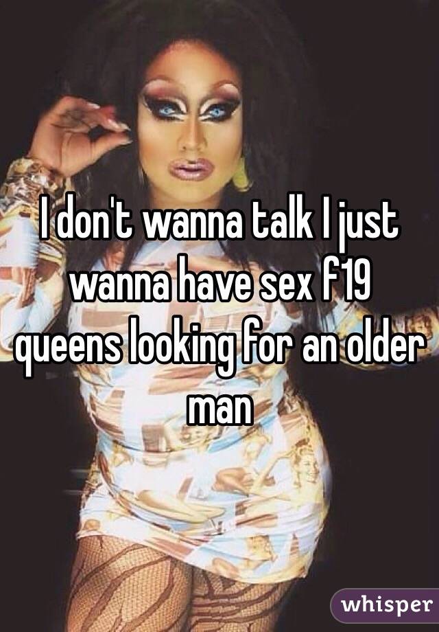 I don't wanna talk I just wanna have sex f19 queens looking for an older man 