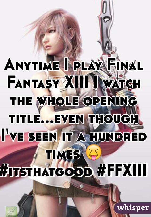 Anytime I play Final Fantasy XIII I watch the whole opening title...even though I've seen it a hundred times 😝
#itsthatgood #FFXIII 