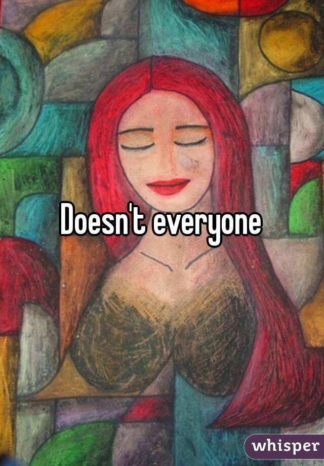 Doesn't everyone