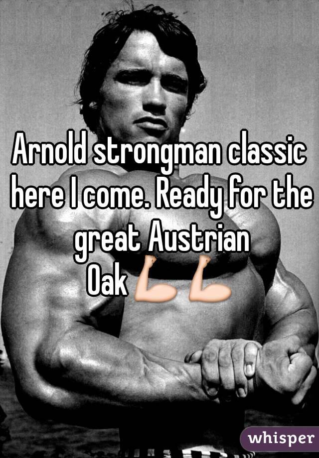 Arnold strongman classic here I come. Ready for the great Austrian Oak💪💪