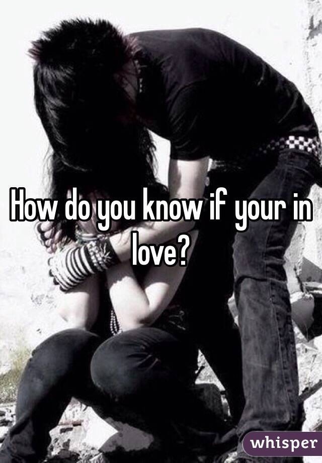How do you know if your in love?