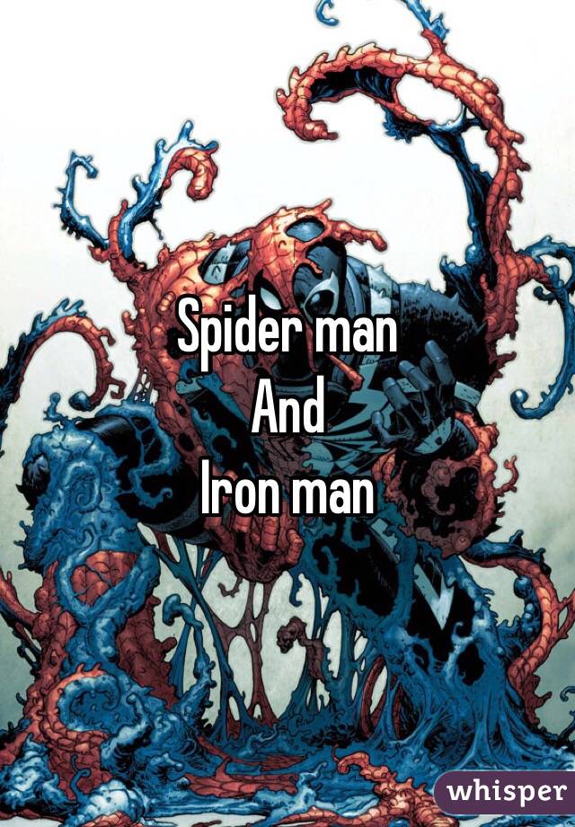 Spider man 
And 
Iron man