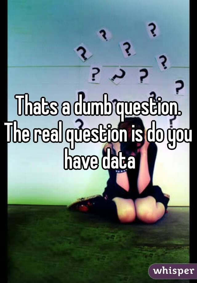 Thats a dumb question.
The real question is do you have data