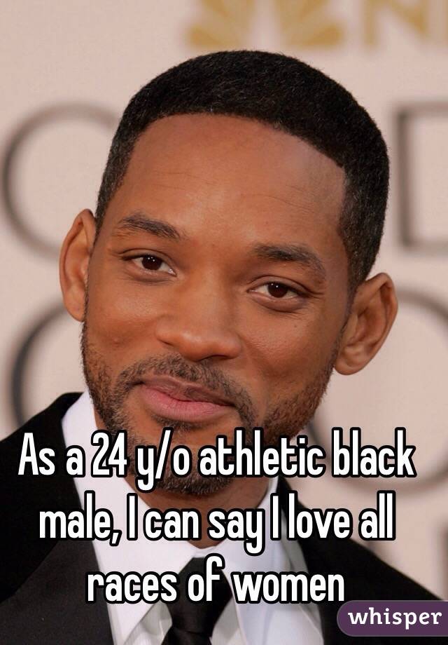 As a 24 y/o athletic black male, I can say I love all races of women 